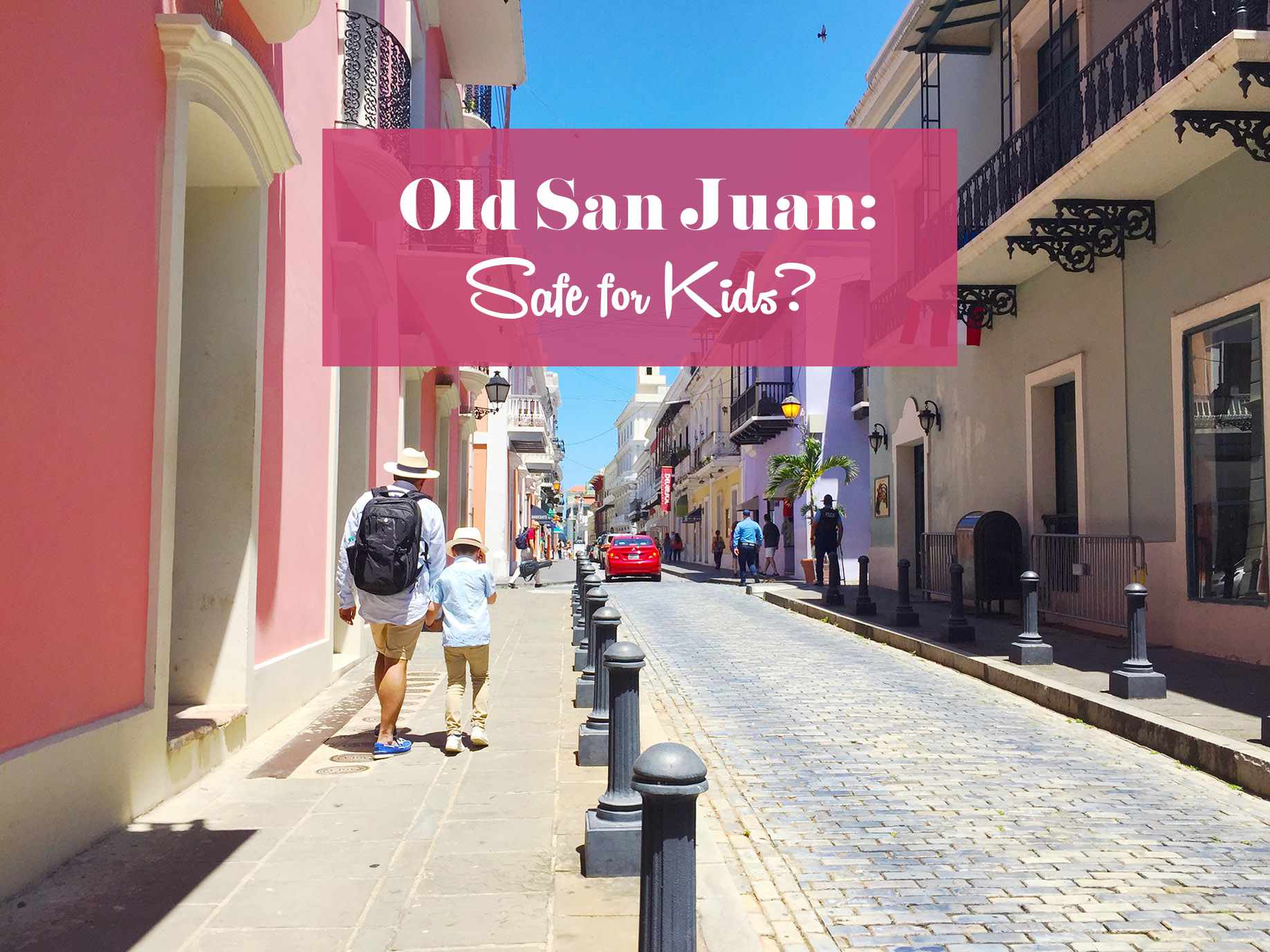 Old San Juan Puerto Rico safe to explore with kids